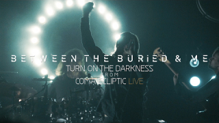 BETWEEN THE BURIED AND ME "Turn On The Darkness" (Coma Ecliptic: Live DVD)