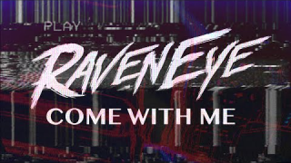 RAVENEYE • "Come With Me"