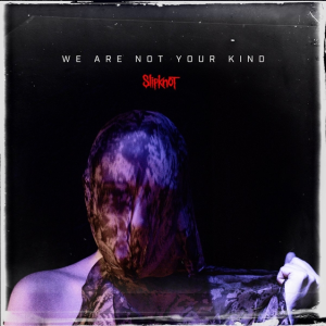 We Are Not Your Kind - Slipknot We Are Not Your Kind - Slipknot